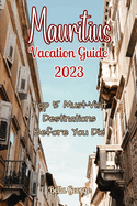 Mauritius Vacation Guide 2023: Top 5 Must-Visit Destinations Before You Die