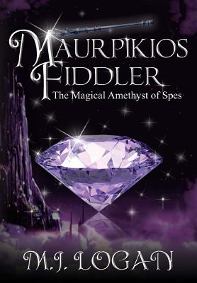 Maurpikios Fiddler: The Magical Amethyst of Spes - Logan, M J