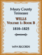Maury County, Tennessee Wills Volume 1, Book B, 1810-1825