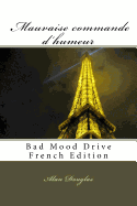 Mauvaise Commande D'Humeur: Bad Mood Drive French Edition