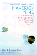 Maverick Mind: A Mother's Story of Solving the Mystery of Her Unreachable, Unteachable, Silent Son