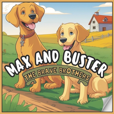 Max and Buster: The Brave Brothers, An Inspiring Story of Brothers - Monroe, Isabella