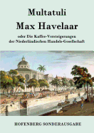 Max Havelaar: oder Die Kaffee-Versteigerungen der Niederl?ndischen Handels-Gesellschaft