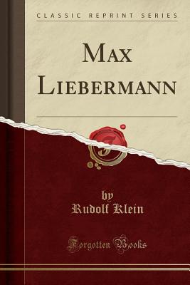 Max Liebermann (Classic Reprint) - Klein, Rudolf