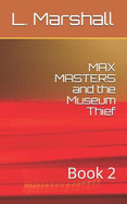 Max Masters and the Museum Thief: Book 2