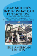 Max Muller's 'India: What Can It Teach Us?': A Course of Lectures Delivered Before the University of Cambridge