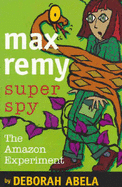 Max Remy Superspy 5: The Amazon Experiment - Abela, Deborah