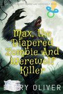 Max, The Diapered Zombie and Werewolf Killer