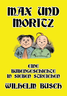 Max und Moritz: Eine Bubengeschichte in sieben Streichen - Busch, Wilhelm