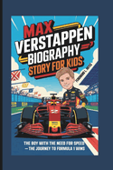 Max Verstappen Biography Story for Kids: The Boy with the Need for Speed- The Journey to Formula 1 Wins