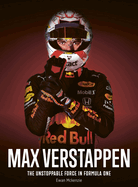 Max Verstappen: The Unstoppable Force in Formula One