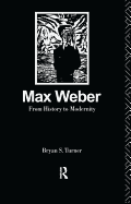 Max Weber: From History to Modernity