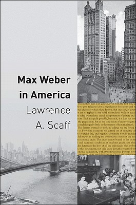 Max Weber in America - Scaff, Lawrence A