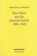 Max Weber Und Die Deutsche Politik 1890-1920