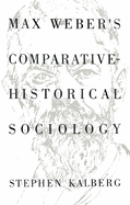 Max Weber's Comparative-Historical Sociology: An Interpretation and Critique