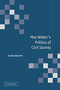 Max Weber's Politics of Civil Society