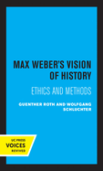 Max Weber's Vision of History: Ethics and Methods