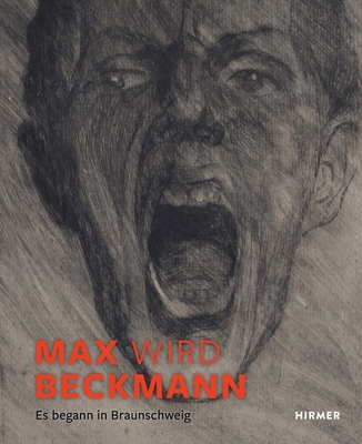 Max Wir Beckmann: Es Begann in Braunschweig - Dring, Thomas (Editor), and Richter, Thomas (Editor), and Uhr, Andreas (Editor)
