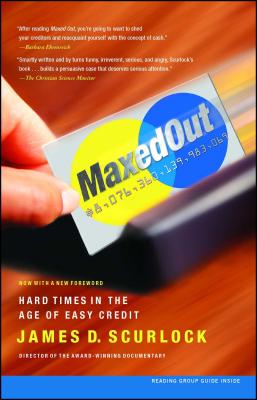 Maxed Out: Hard Times in the Age of Easy Credit - Scurlock, James D