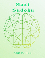 Maxi Sudoku 300 Grilles: Livre Sudoku pour Adultes, facile - moyen - difficile Entra?ne la M?moire et la Logique, Solutions ? la Fin .