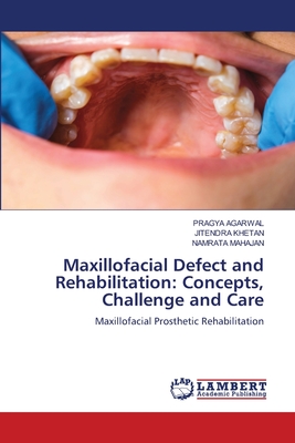 Maxillofacial Defect and Rehabilitation: Concepts, Challenge and Care - Agarwal, Pragya, and Khetan, Jitendra, and Mahajan, Namrata