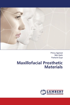 Maxillofacial Prosthetic Materials - Agarwal, Princy, and Sethi, Nitin, and Gupt, Parikshit