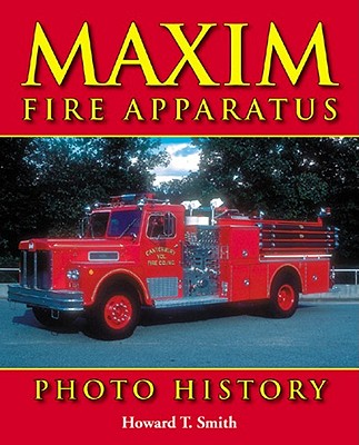 Maxim Fire Apparatus Photo History - Smith, Howard T