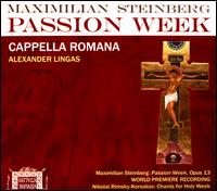 Maximilian Steinberg: Passion Week, Op. 13; Nikolai Rimsky-Korsakov: Chants for Holy Week - Adam Steele (bass); Cappella Romana; Catherine Van Der Salm (soprano); Jo Routh (alto); Joseph Michael Muir (tenor);...