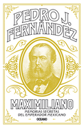 Maximiliano: Memorias Secretas del Emperador Mexicano