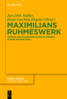 Maximilians Ruhmeswerk - M?ller, Jan-Dirk (Editor), and Ziegeler, Hans-Joachim (Editor)