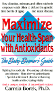 Maximize Your Health-Span with Antioxidants: The Baby Boomer's Guide - Borek, Carmia, and Barilla, Jean (Editor)