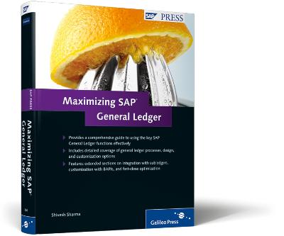Maximizing SAP General Ledger: A Comprehensive Guide for Maximizing the SAP General Ledger - Sharma, Shivesh