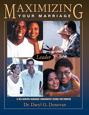 Maximizing Your Marriage: A Ten-Session Marriage Enrichment Course for Couples - Donovan, Daryl