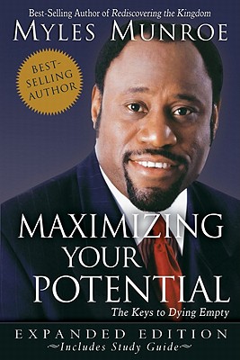 Maximizing Your Potential: The Keys to Dying Empty - Munroe, Myles, Dr.