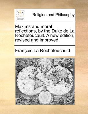 Maxims and Moral Reflections, by the Duke de La Rochefoucault. a New Edition, Revised and Improved. - De La Rochefoucauld, Francois, and La Rochefoucauld, Francois