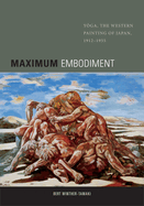 Maximum Embodiment: Yoga, the Western Painting of Japan, 1912-1955