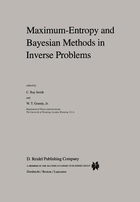 Maximum-Entropy and Bayesian Methods in Inverse Problems - Smith, C.R. (Editor), and Grandy Jr., W.T. (Editor)