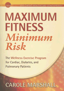 Maximum Fitness Minimum Risk: The Wellness Exercise Program for Cardiac, Diabetes, and Pulmonary Patients - Marshall, Carole