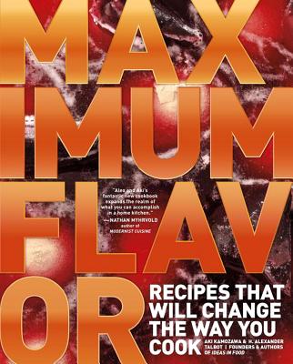 Maximum Flavor: Recipes That Will Change the Way You Cook - Kamozawa, Aki, and Talbot, Alexander H