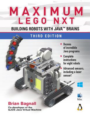 Maximum Lego NXT: Building Robots with Java Brains - Bagnall, Brian