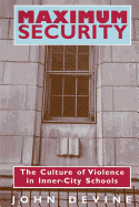 Maximum Security: The Culture of Violence in Inner-City Schools