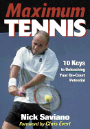 Maximum Tennis: 10 Keys to Unleashing Your On-Court Potential