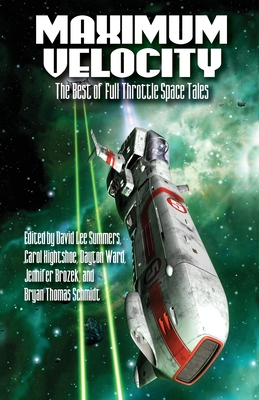 Maximum Velocity: The Best of the Full-Throttle Space Tales - Summers, David Lee (Editor), and Ward, Dayton, and Brozek, Jennifer