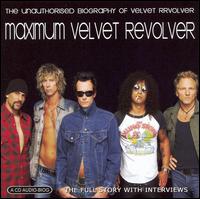 Maximum Velvet Revolver: The Unauthorised Biography of Velvet Revolver - Velvet Revolver