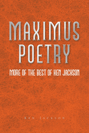 Maximus Poetry: More of the Best of Ken Jackson