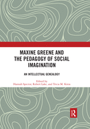 Maxine Greene and the Pedagogy of Social Imagination: An Intellectual Genealogy