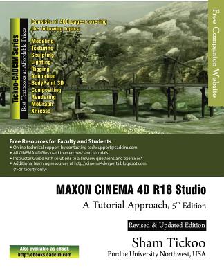 MAXON CINEMA 4D R18 Studio: A Tutorial Approach - Technologies, Cadcim, and Prof Sham Tickoo Purdue Univ