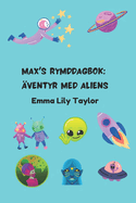 Max's Rymddagbok: ?ventyr med Aliens: Barnens Rymd- och Science Fiction Ber?ttelsebok