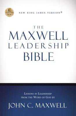 Maxwell Leadership Bible-NKJV - Maxwell, John C (Editor), and Thomas Nelson