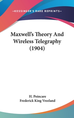 Maxwell's Theory And Wireless Telegraphy (1904) - Poincare, H, and Vreeland, Frederick King